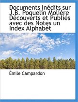 Documents In dits Sur J.B. Poquelin Moli re D couverts Et Publi s Avec Des Notes Un Index Alphab t