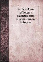 A collection of letters illustrative of the progress of science in England