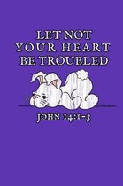 Let not your heart be troubled John 14