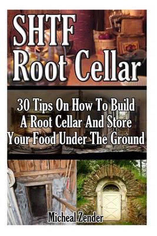 Shtf Root Cellar 30 Tips on How to Build a Root Cellar and Store Your