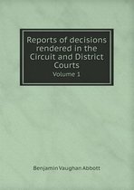 Reports of decisions rendered in the Circuit and District Courts Volume 1