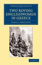 Cambridge Library Collection - Travel, Europe- Two Roving Englishwomen in Greece