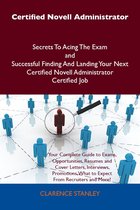 Certified Novell Administrator Secrets To Acing The Exam and Successful Finding And Landing Your Next Certified Novell Administrator Certified Job