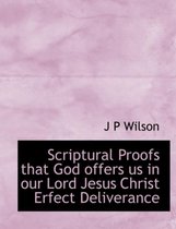 Scriptural Proofs That God Offers Us in Our Lord Jesus Christ Erfect Deliverance