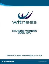 Learning WITNESS Book Two - Manufacturing Performance Edition