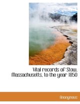 Vital Records of Stow, Massachusetts, to the Year 1850