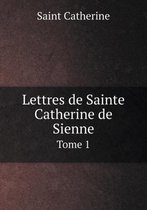 Lettres de Sainte Catherine de Sienne Tome 1