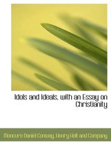 Idols and Ideals, with an Essay on Christianity