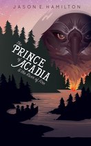 The Prince of Acadia 1 - The Prince of Acadia & the River of Fire