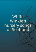 Willie Winkie's nursery songs of Scotland