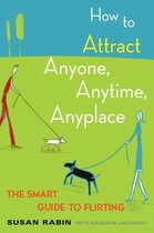 How to Attract Anyone, Anytime, Anyplace