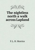 The nightless north a walk across Lapland