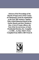 Abstract of the Proceedings of the Boards of Supervisors of the County of Chautauqua, from Its Organization to the Year 1867 Inclusive. Together with a Brief Historical Sketch of t