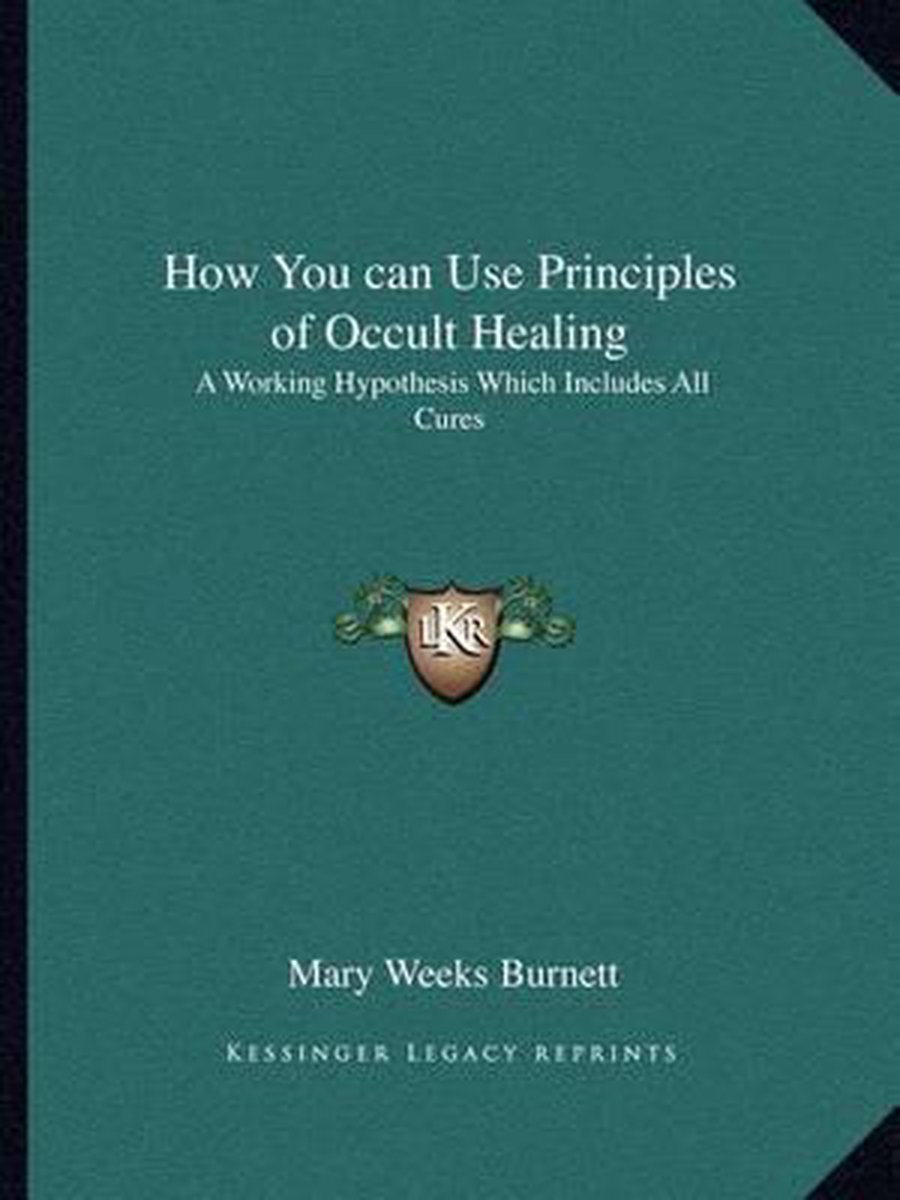 How You Can Use Principles Of Occult Healing van Mary Weeks Burnett