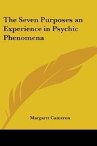 The Seven Purposes An Experience In Psychic Phenomena