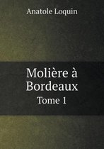 Moliere a Bordeaux Tome 1