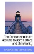 The German Soul in Its Attitude Towards Ethics and Christianity