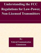 Understanding the FCC Regulations for Low-Power, Non-Licensed Transmitters