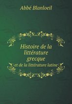 Histoire de la litterature grecque et de la litterature latine