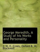 George Meredith, a Study of His Works and Personality