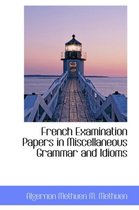 French Examination Papers in Miscellaneous Grammar and Idioms