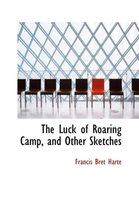 The Luck of Roaring Camp, and Other Sketches