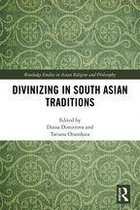 Routledge Studies in Asian Religion and Philosophy - Divinizing in South Asian Traditions