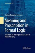 Trends in Logic- Meaning and Proscription in Formal Logic