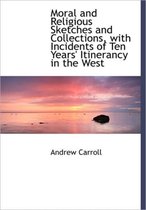 Moral and Religious Sketches and Collections, with Incidents of Ten Years' Itinerancy in the West