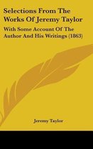 Selections From The Works Of Jeremy Taylor