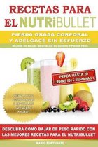 RECETAS PARA EL NUTRiBULLET - Pierda Grasa y Adelgace Sin Esfuerzo