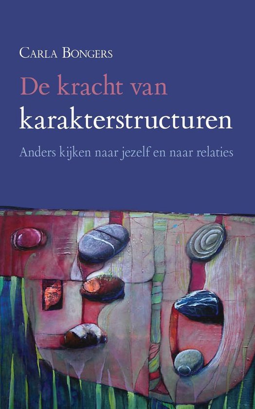 De kracht van karakterstructuren. Anders kijken naar jezelf en naar relaties