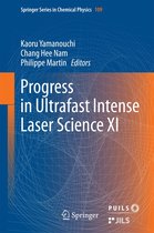 Springer Series in Chemical Physics 109 - Progress in Ultrafast Intense Laser Science XI