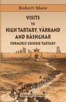 Elibron Classics - Visits to High Tartary, Yârkand, and Kâshghar (Formerly Chinese Tartary).