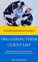 How Real Estate Agents Succeed In - How Real Estate Agents Succeed In… Organizing Their Client List
