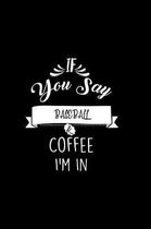 If You Say Baseball and Coffee I'm In