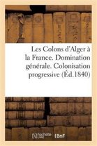 Histoire- Les Colons d'Alger À La France. Domination Générale. Colonisation Progressive. Gouvernement Civil
