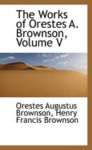 The Works of Orestes A. Brownson, Volume V