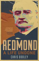 Redmond – A Life Undone: The Definitive Biography of John Redmond, the Forgotten Hero of Irish Politics