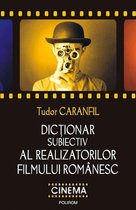 Cinema - Dicționar subiectiv al realizatorilor filmului românesc