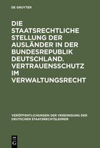 Ver�ffentlichungen Der Vereinigung Der Deutschen Staatsrecht- Die Staatsrechtliche Stellung Der Ausl�nder in Der Bundesrepublik Deutschland. Vertrauensschutz Im Verwaltungsrecht