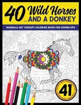40 Wild Horses... and a Donkey - Mandala Art Therapy Coloring Book for Grown Ups