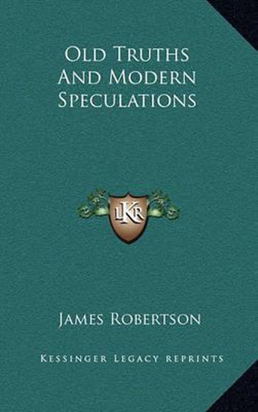 Old Truths And Modern Speculations James Robertson 9781163421147 