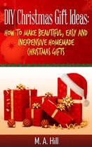"DIY Christmas Gift Ideas: How to Make Beautiful, Easy and Inexpensive Homemade Christmas Gifts"