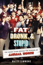 Fat, Drunk, and Stupid