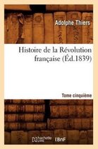 Histoire- Histoire de la R�volution Fran�aise. Tome Cinqui�me (�d.1839)