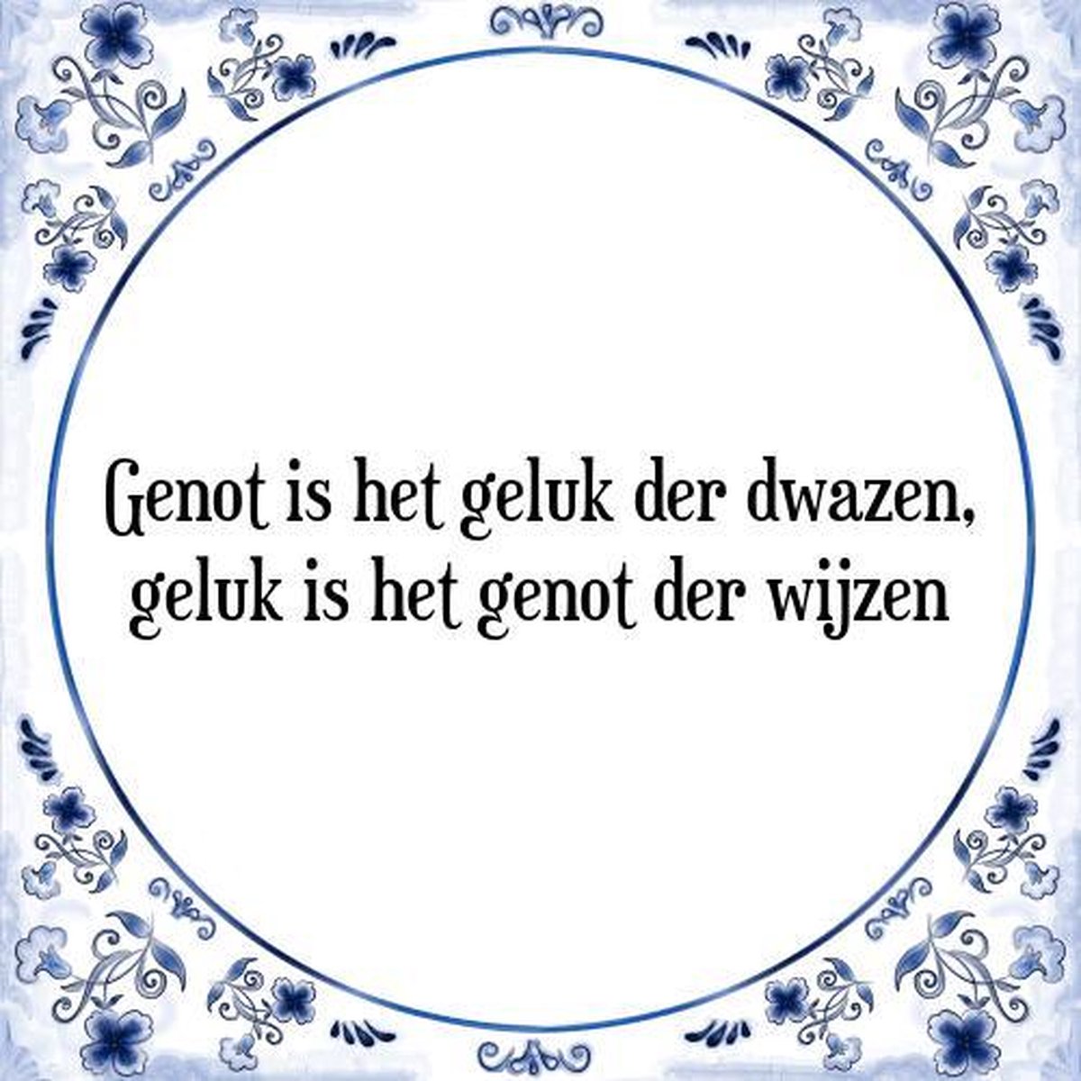 Tegeltje met Spreuk (Tegeltjeswijsheid): Genot is het geluk der dwazen, geluk is het genot der wijzen + Kado verpakking & Plakhanger