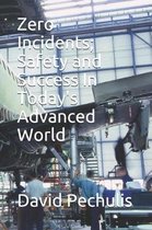 Zero Incidents; Safety and Success In Today's Advanced World