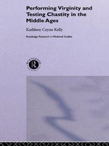 Routledge Research in Medieval Studies - Performing Virginity and Testing Chastity in the Middle Ages