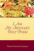 I Am My Mother's Only Poem